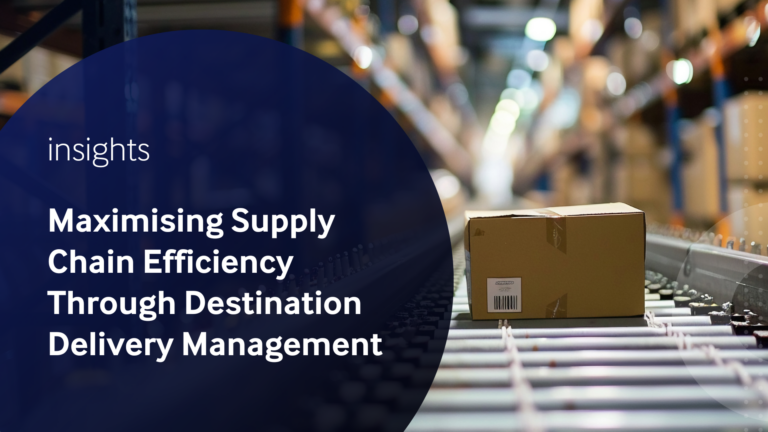 Maximising Supply Chain Efficiency Through Destination Delivery Management