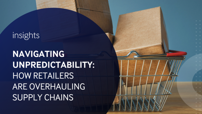 Navigating Unpredictability: How Retailers Are Overhauling Supply Chains